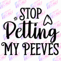 6x6 Stop Petting My Peeves Vinyl Decal