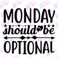 6x6 Monday Should Be Optional Vinyl Decal